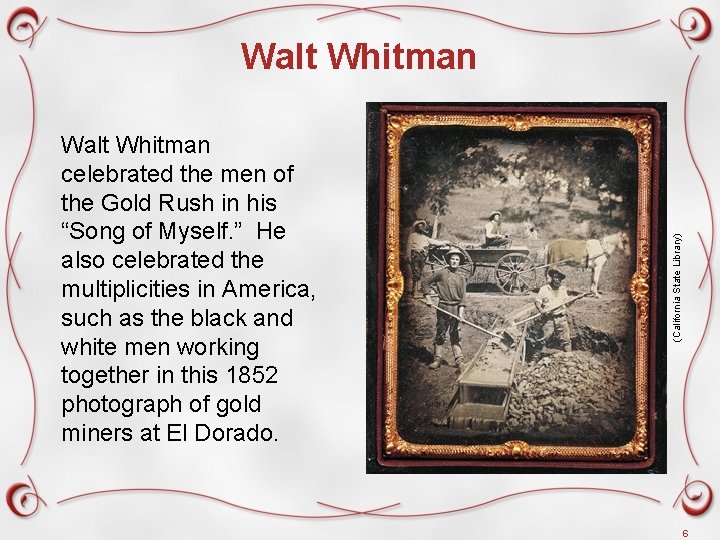 Walt Whitman celebrated the men of the Gold Rush in his “Song of Myself.