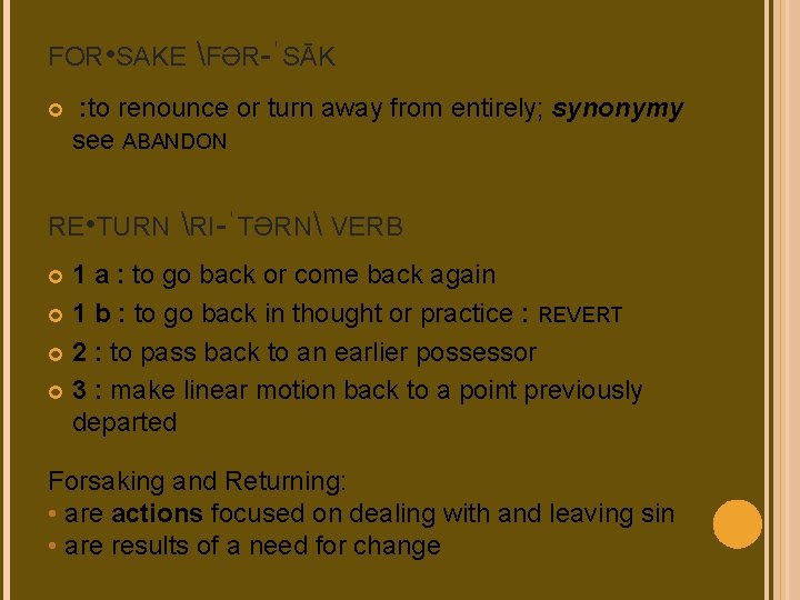 FOR • SAKE FƏR-ˈSĀK : to renounce or turn away from entirely; synonymy see