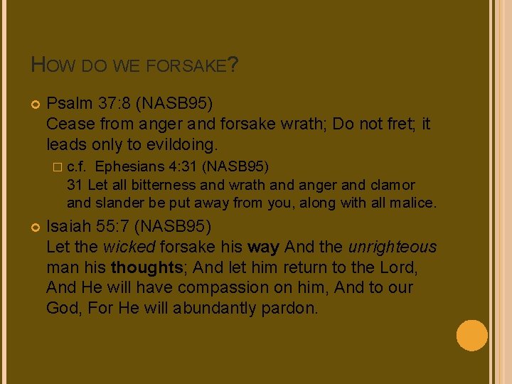 HOW DO WE FORSAKE? Psalm 37: 8 (NASB 95) Cease from anger and forsake