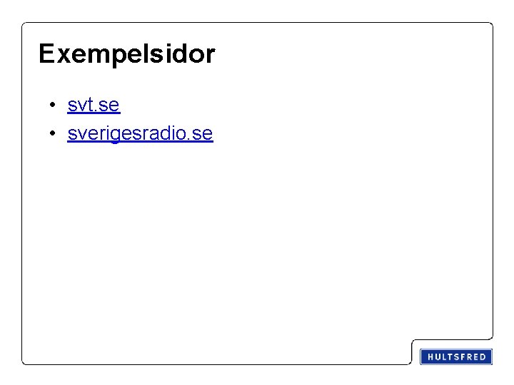 Exempelsidor • svt. se • sverigesradio. se 