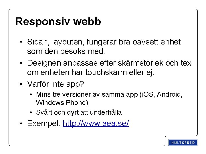Responsiv webb • Sidan, layouten, fungerar bra oavsett enhet som den besöks med. •
