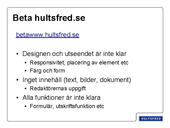 Beta hultsfred. se betawww. hultsfred. se • Designen och utseendet är inte klar •