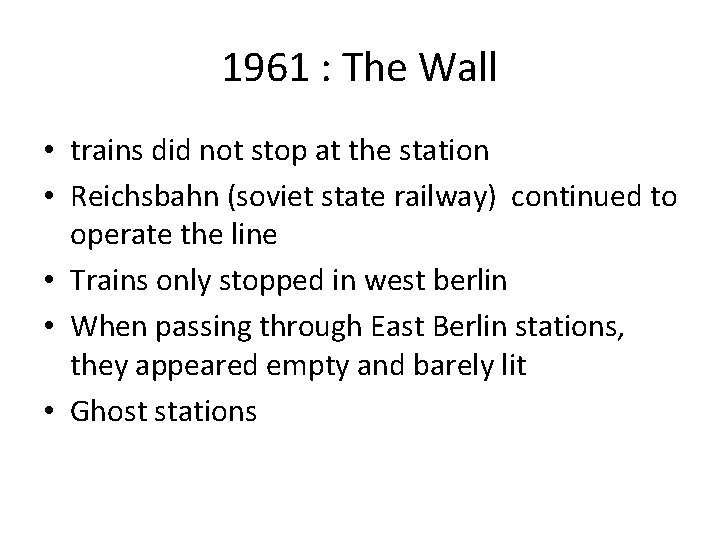 1961 : The Wall • trains did not stop at the station • Reichsbahn