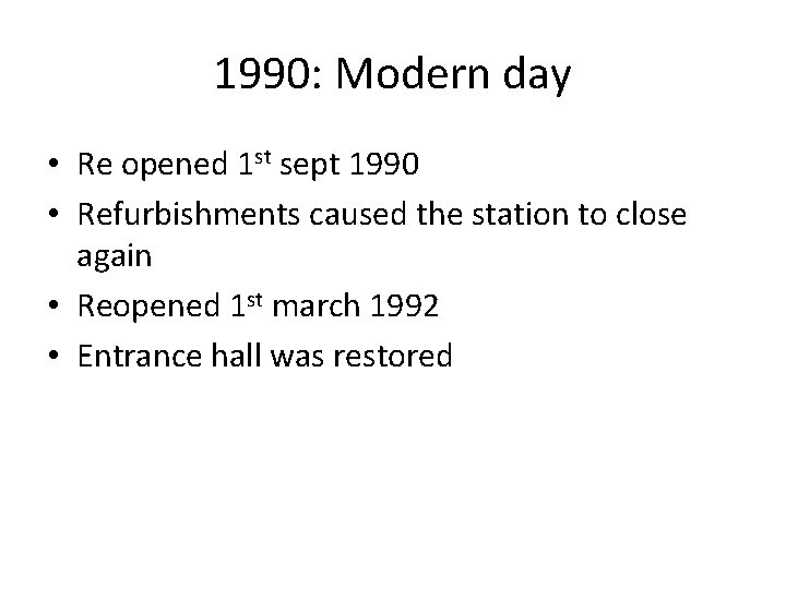 1990: Modern day • Re opened 1 st sept 1990 • Refurbishments caused the