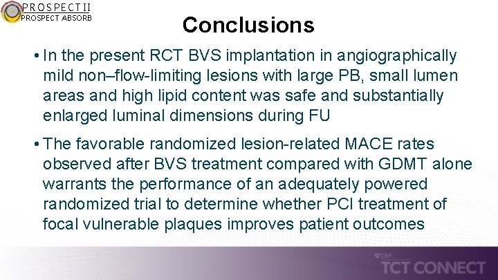 PROSPECT II PROSPECT ABSORB Conclusions • In the present RCT BVS implantation in angiographically