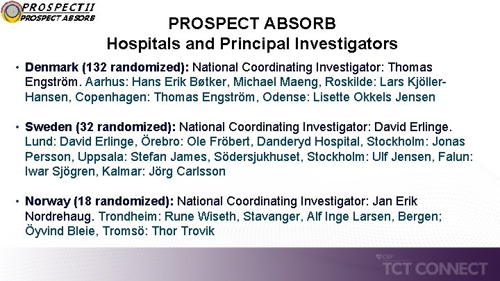 PROSPECT II PROSPECT ABSORB Hospitals and Principal Investigators • Denmark (132 randomized): National Coordinating