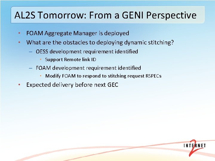 AL 2 S Tomorrow: From a GENI Perspective • FOAM Aggregate Manager is deployed