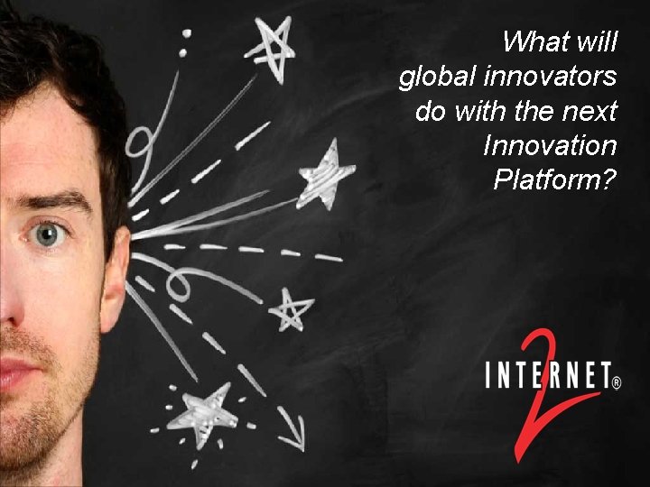  • Event/Date What will global innovators do with the next Innovation Platform? •