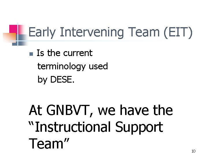 Early Intervening Team (EIT) n Is the current terminology used by DESE. At GNBVT,