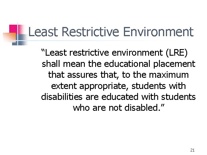 Least Restrictive Environment “Least restrictive environment (LRE) shall mean the educational placement that assures