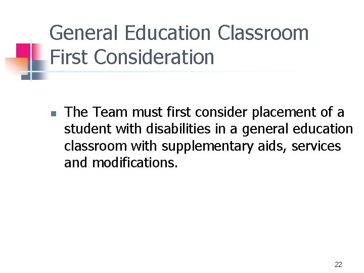 General Education Classroom First Consideration n The Team must first consider placement of a