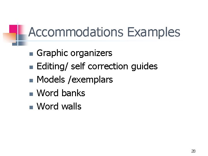 Accommodations Examples n n n Graphic organizers Editing/ self correction guides Models /exemplars Word
