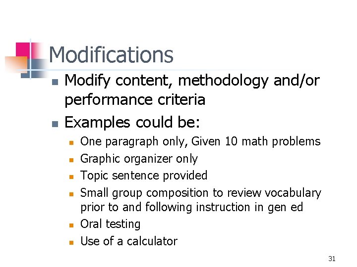 Modifications n n Modify content, methodology and/or performance criteria Examples could be: n n