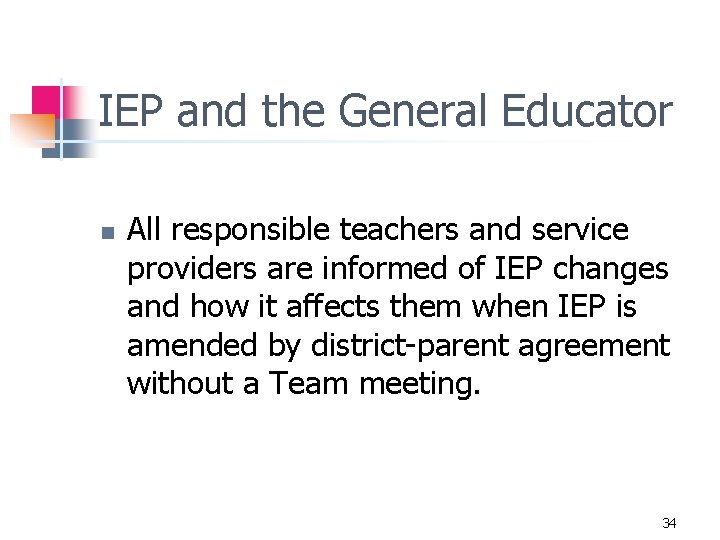 IEP and the General Educator n All responsible teachers and service providers are informed