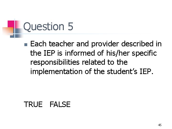 Question 5 n Each teacher and provider described in the IEP is informed of