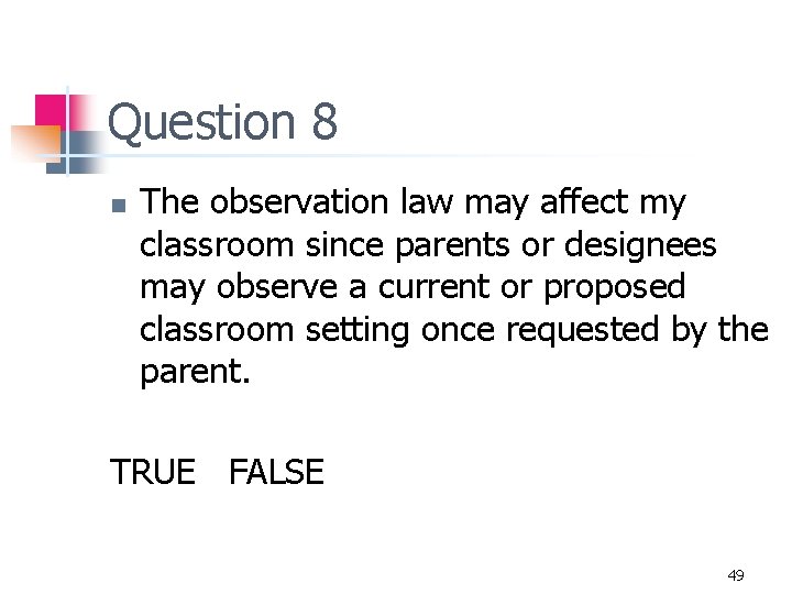 Question 8 n The observation law may affect my classroom since parents or designees