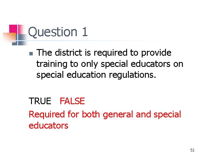 Question 1 n The district is required to provide training to only special educators
