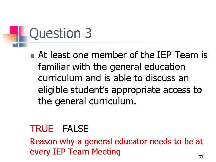 Question 3 n At least one member of the IEP Team is familiar with