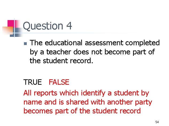 Question 4 n The educational assessment completed by a teacher does not become part