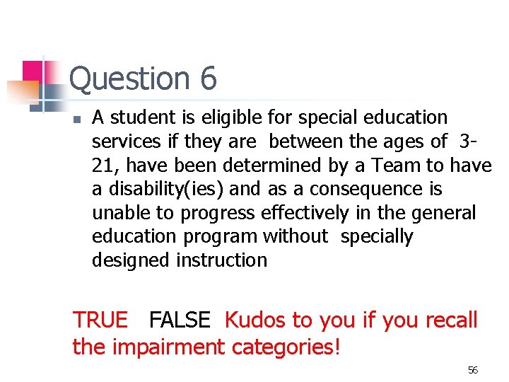 Question 6 n A student is eligible for special education services if they are