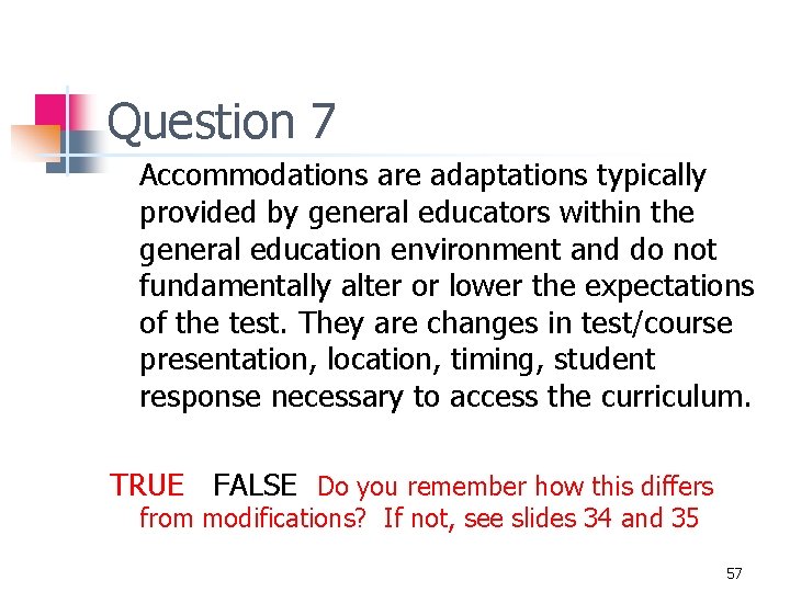 Question 7 Accommodations are adaptations typically provided by general educators within the general education
