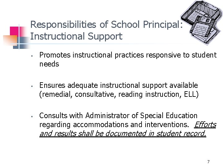 Responsibilities of School Principal: Instructional Support § § § Promotes instructional practices responsive to