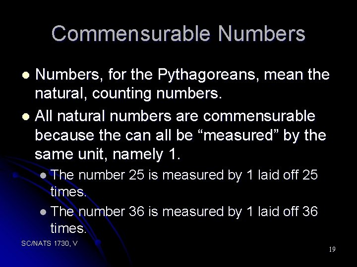 Commensurable Numbers, for the Pythagoreans, mean the natural, counting numbers. l All natural numbers