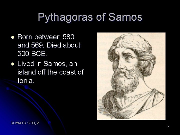 Pythagoras of Samos l l Born between 580 and 569. Died about 500 BCE.