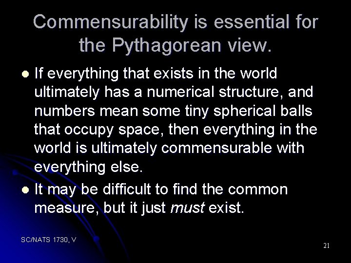 Commensurability is essential for the Pythagorean view. If everything that exists in the world