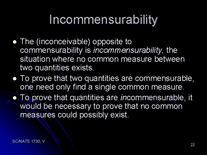 Incommensurability l l l The (inconceivable) opposite to commensurability is incommensurability, the situation where