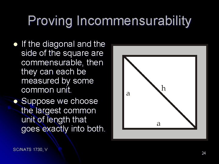 Proving Incommensurability l l If the diagonal and the side of the square commensurable,