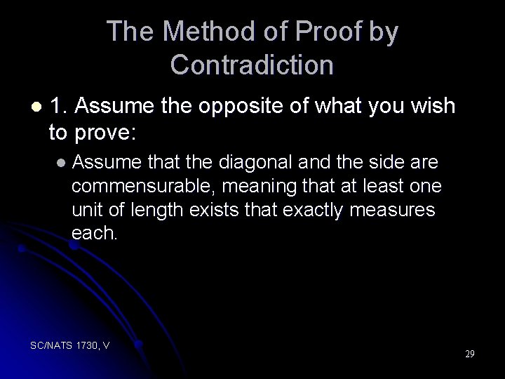 The Method of Proof by Contradiction l 1. Assume the opposite of what you