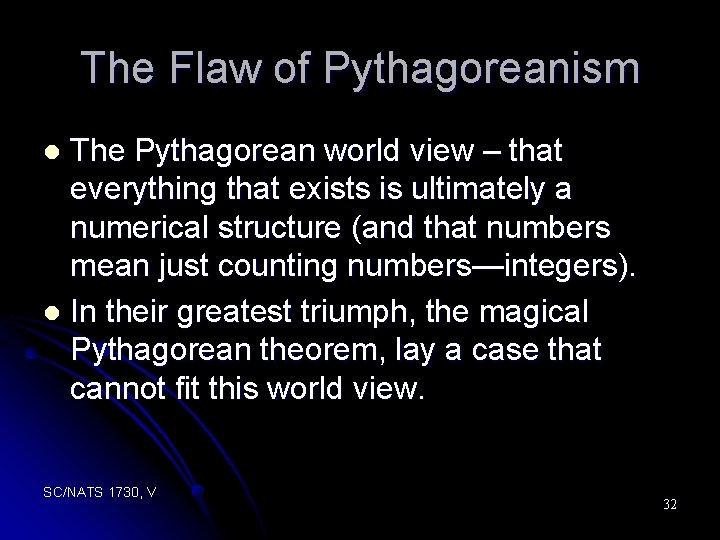 The Flaw of Pythagoreanism The Pythagorean world view – that everything that exists is