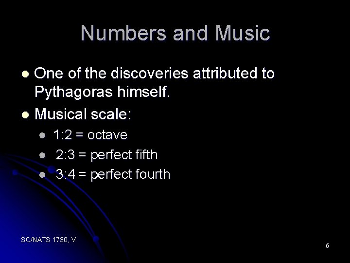 Numbers and Music One of the discoveries attributed to Pythagoras himself. l Musical scale: