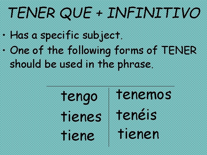 TENER QUE + INFINITIVO • Has a specific subject. • One of the following