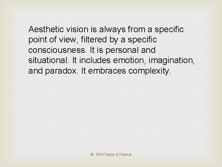 Aesthetic vision is always from a specific point of view, filtered by a specific