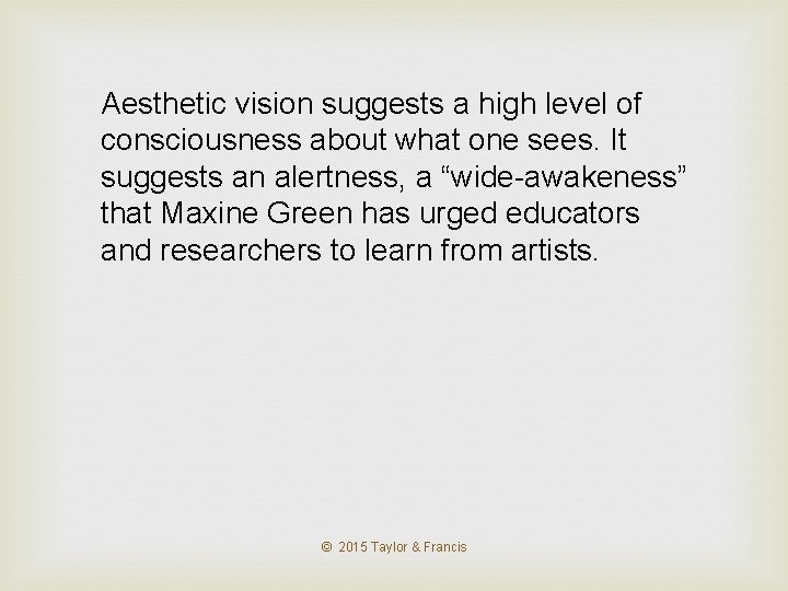 Aesthetic vision suggests a high level of consciousness about what one sees. It suggests