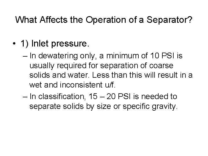 What Affects the Operation of a Separator? • 1) Inlet pressure. – In dewatering