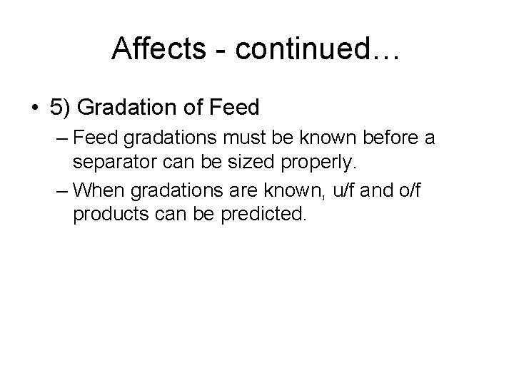 Affects - continued… • 5) Gradation of Feed – Feed gradations must be known