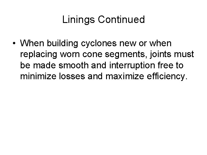 Linings Continued • When building cyclones new or when replacing worn cone segments, joints
