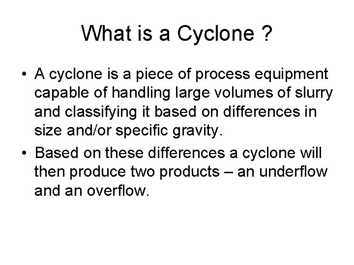 What is a Cyclone ? • A cyclone is a piece of process equipment
