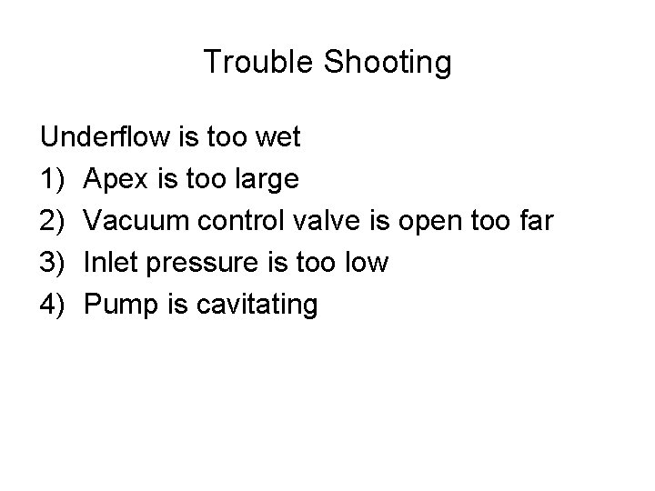 Trouble Shooting Underflow is too wet 1) Apex is too large 2) Vacuum control