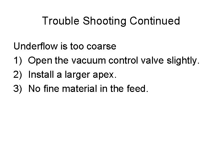 Trouble Shooting Continued Underflow is too coarse 1) Open the vacuum control valve slightly.