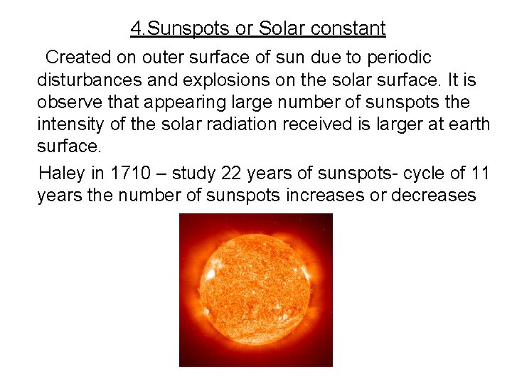 4. Sunspots or Solar constant Created on outer surface of sun due to periodic