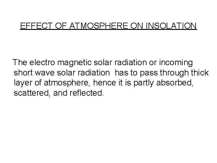 EFFECT OF ATMOSPHERE ON INSOLATION The electro magnetic solar radiation or incoming short wave