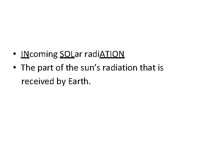  • INcoming SOLar radi. ATION • The part of the sun’s radiation that