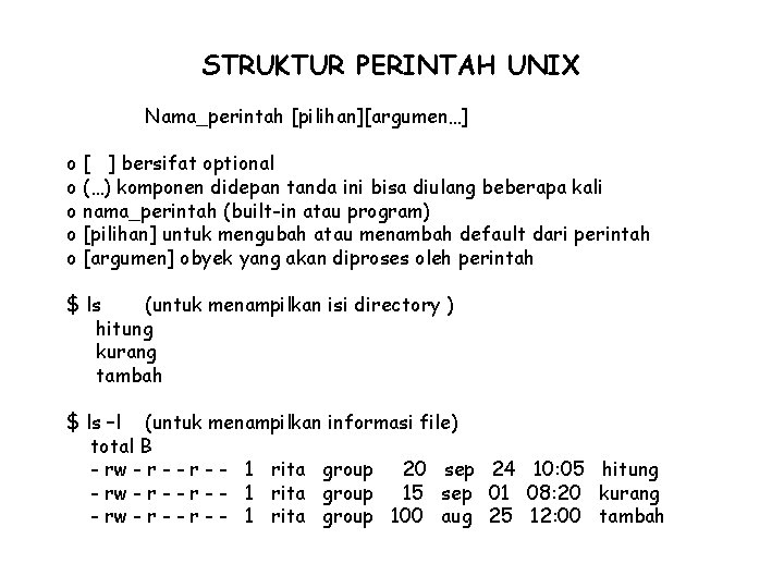 STRUKTUR PERINTAH UNIX Nama_perintah [pilihan][argumen…] o [ ] bersifat optional o (…) komponen didepan