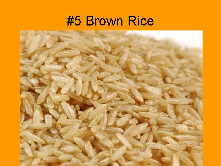 #5 Brown Rice 