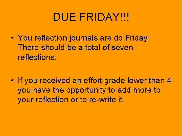DUE FRIDAY!!! • You reflection journals are do Friday! There should be a total DUE FRIDAY!!! • You reflection journals are do Friday! There should be a total