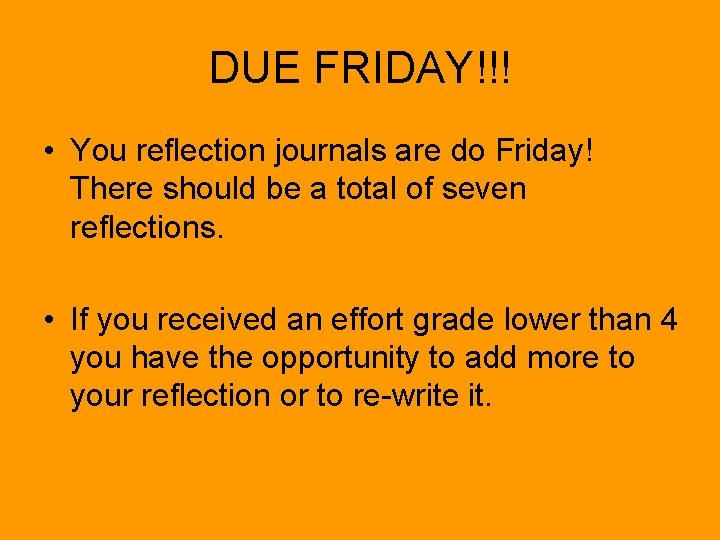 DUE FRIDAY!!! • You reflection journals are do Friday! There should be a total